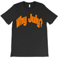 why july? T-Shirt