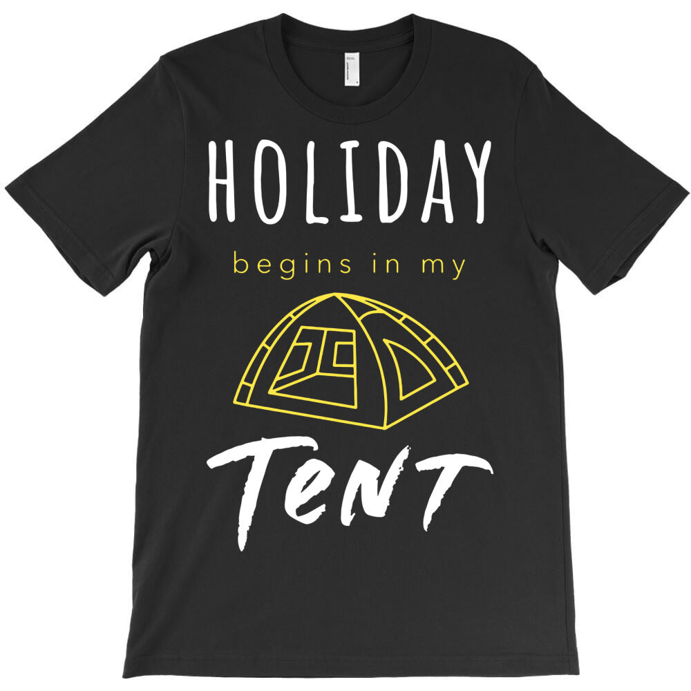 holiday begins in my tent camping T-Shirt