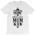 home's where your mum is T-Shirt