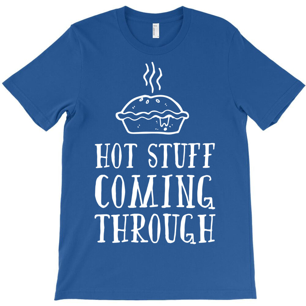 hot stuff coming through T-Shirt