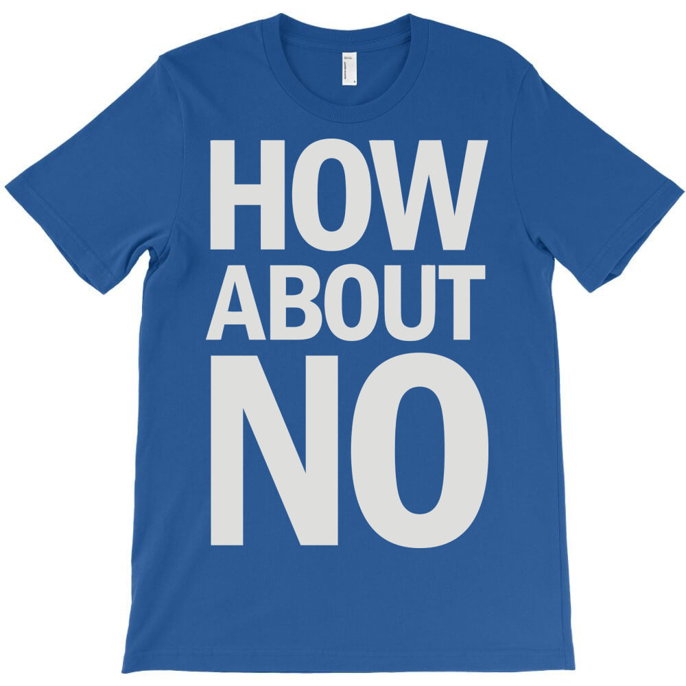 how about no T-Shirt
