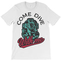 Come dive with me T-Shirt