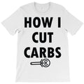 how i cut carbs T-Shirt