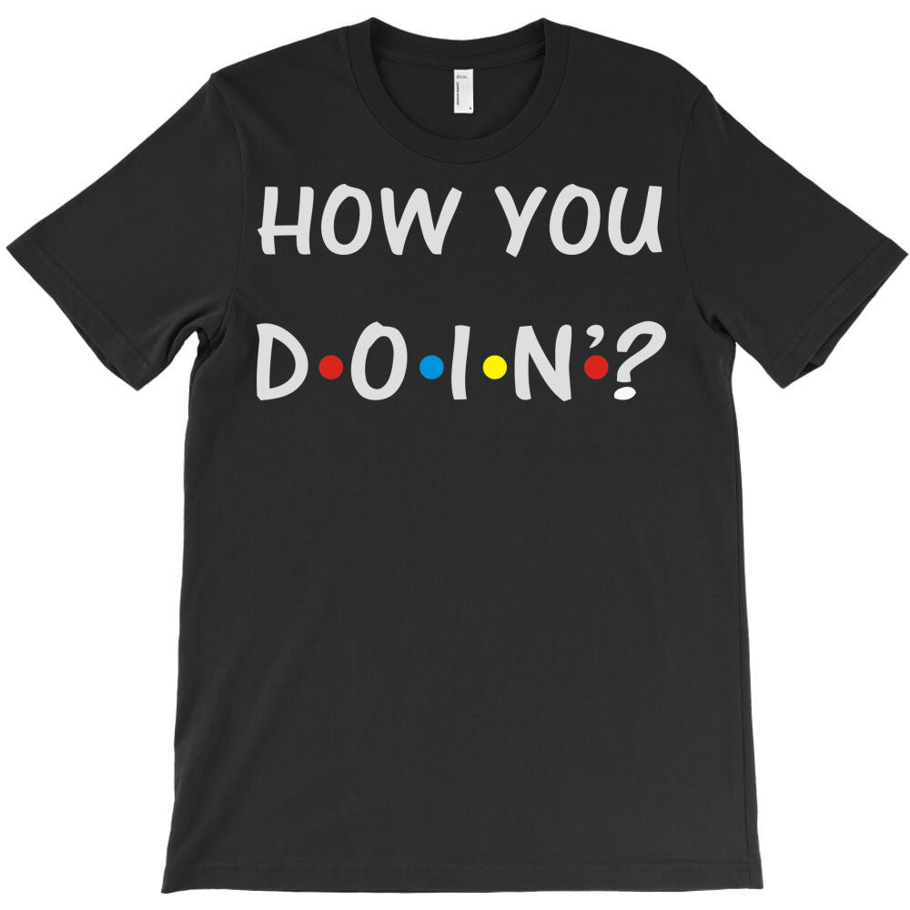 how you doin T-Shirt