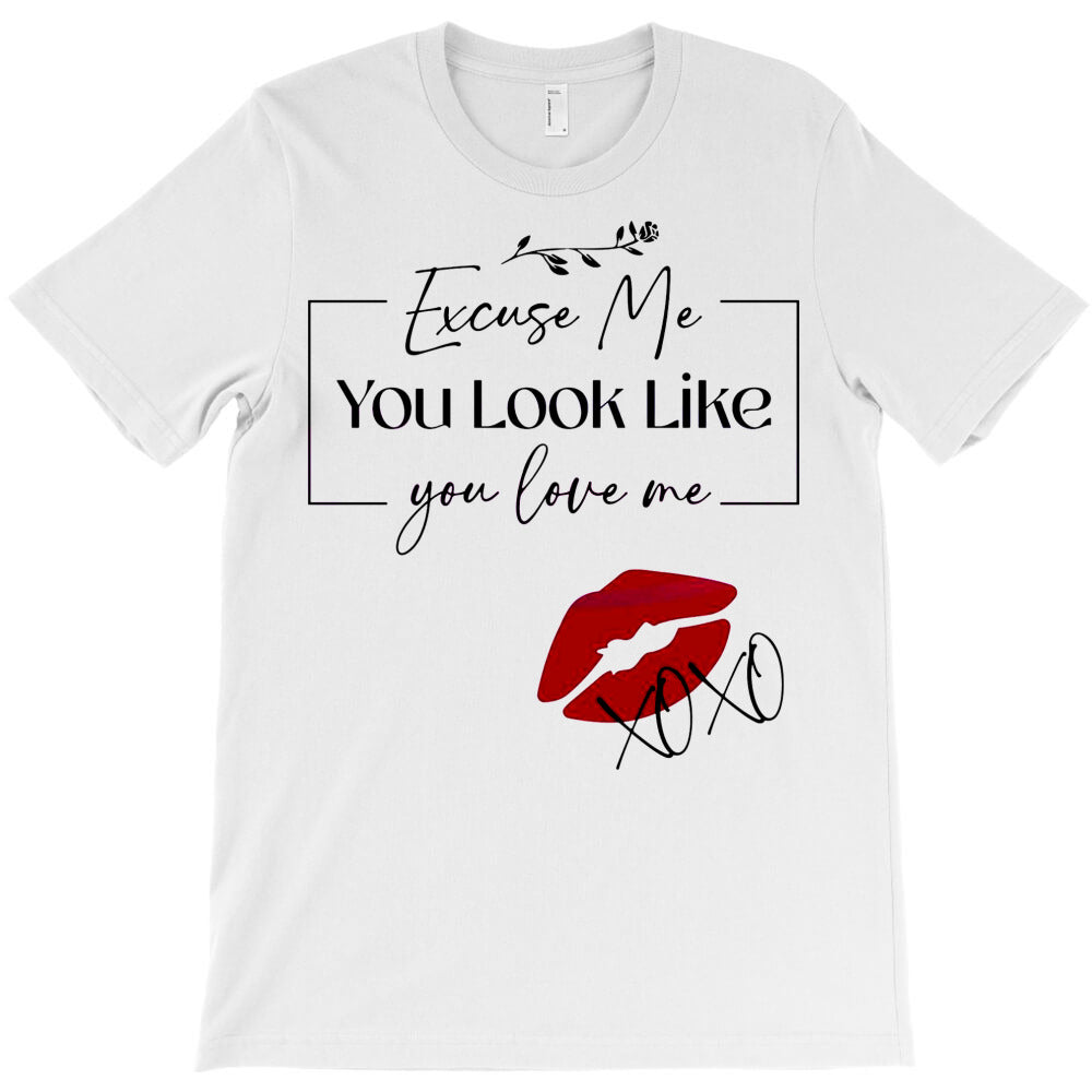 Excuse Me You Look Like You Love Me T-Shirt