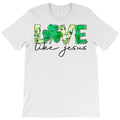 Love Like Jesus St Patricks Day Lucky Clover T-Shirt
