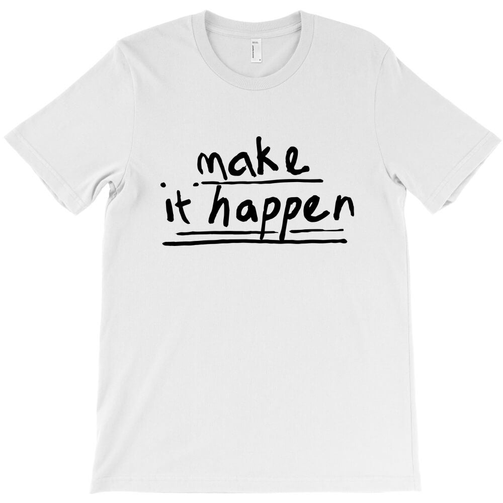 Make it happen T-Shirt