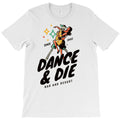 Dance & Die T-Shirt
