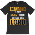 Blessed Is The Man Who Trusts The Lord Jesus Chris T-Shirt