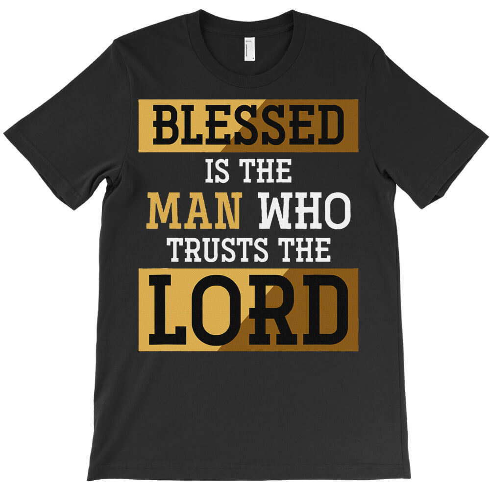Blessed Is The Man Who Trusts The Lord Jesus Chris T-Shirt