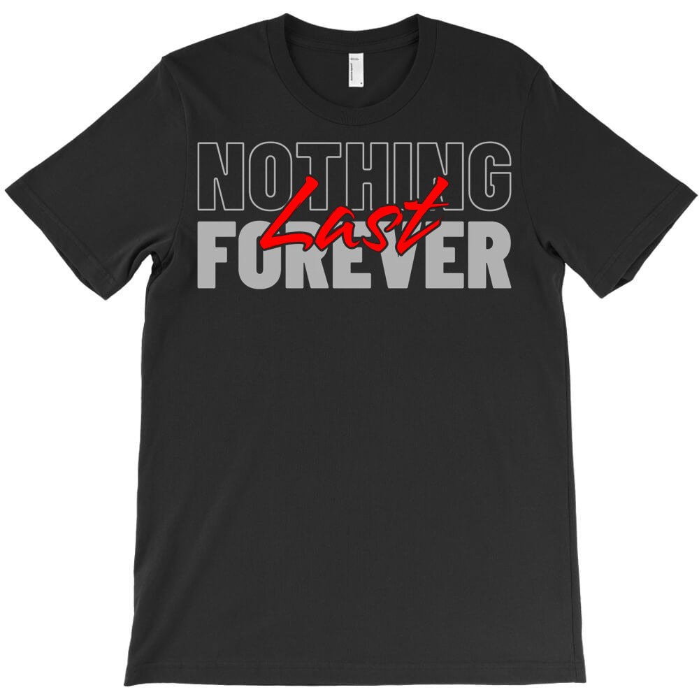 Nothing Last Forever T-Shirt