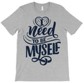 i always need to be myself T-Shirt