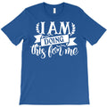 i am doing this for me 01 T-Shirt