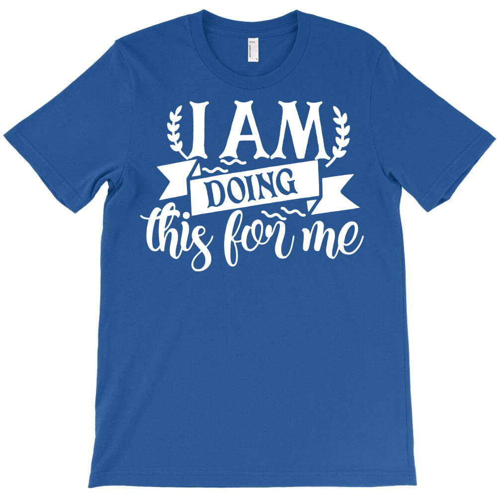 i am doing this for me 01 T-Shirt