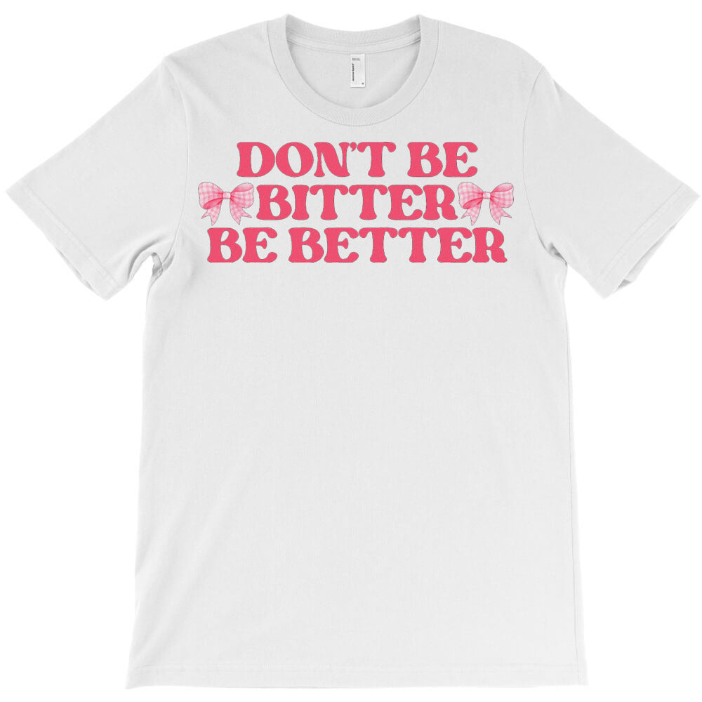 Don't Be Bitter Be Better Coquette Bows T-Shirt