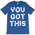 you got this T-Shirt