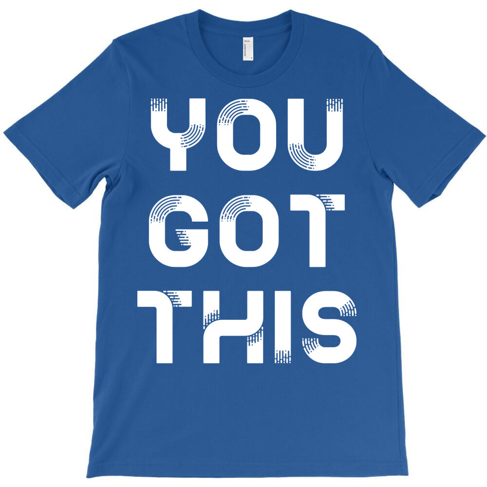 you got this T-Shirt