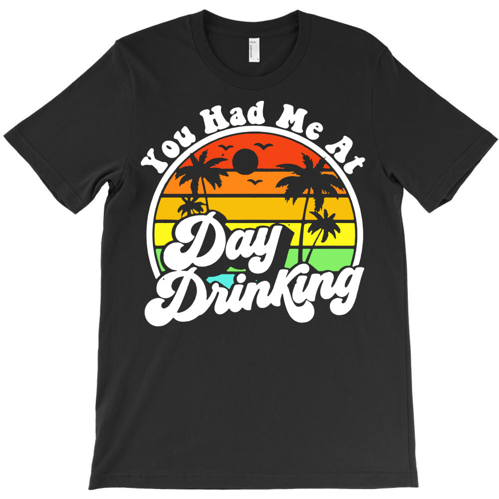 you had me at day drinking T-Shirt