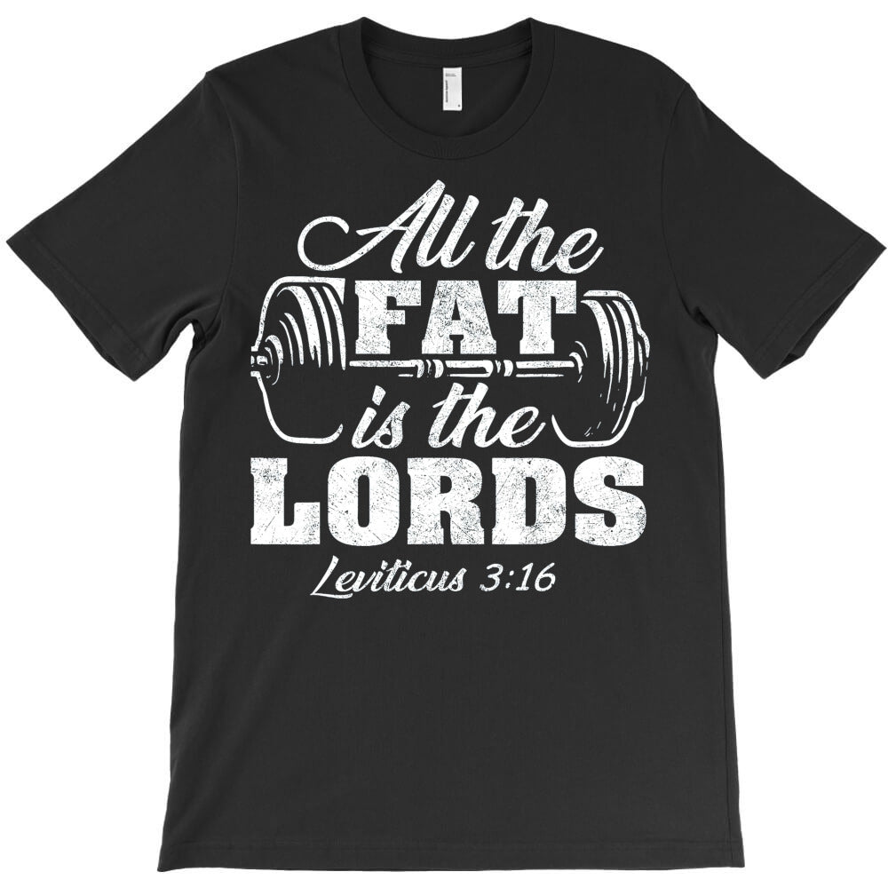 All The Fat Is The Lords T-Shirt