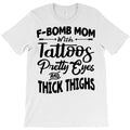 F Bomb Mom With Tattoos Pretty Eyes Curvy Thighs T-Shirt