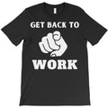 Get Back To Work T-Shirt