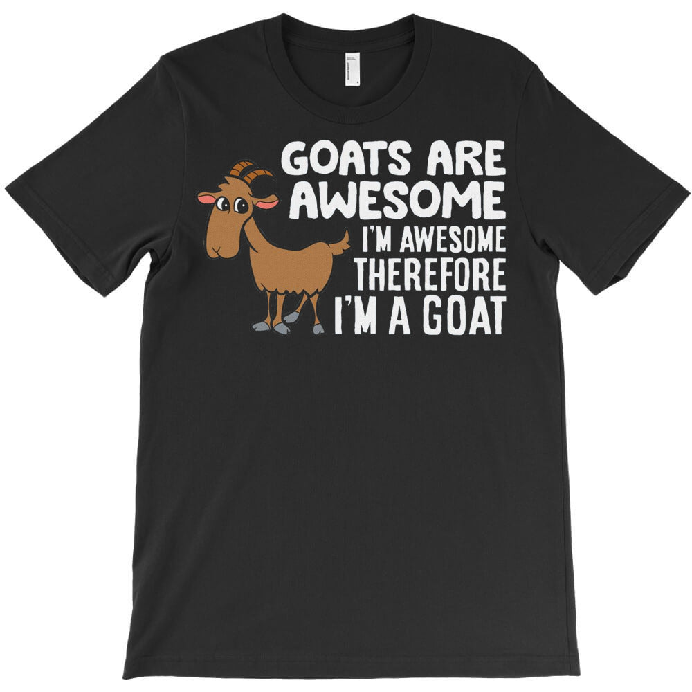 Goats Are Awesome I'm Awesome Therefore I'm A Goat T-Shirt