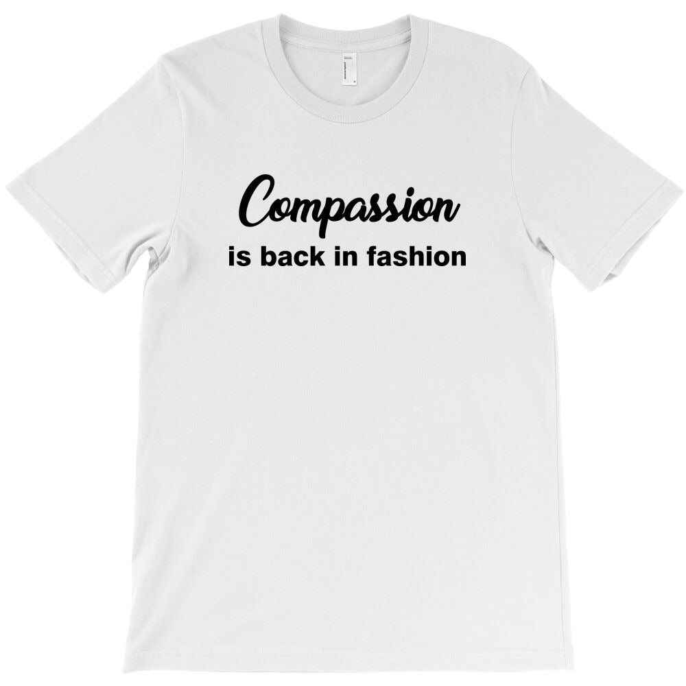 compassion is back in fashion T-Shirt