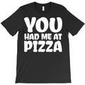 you had me at pizza T-Shirt
