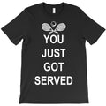 you just gor served T-Shirt