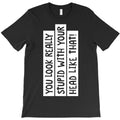 you look really stupid 01 T-Shirt