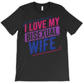 I Love My Bisexual Wife T-Shirt