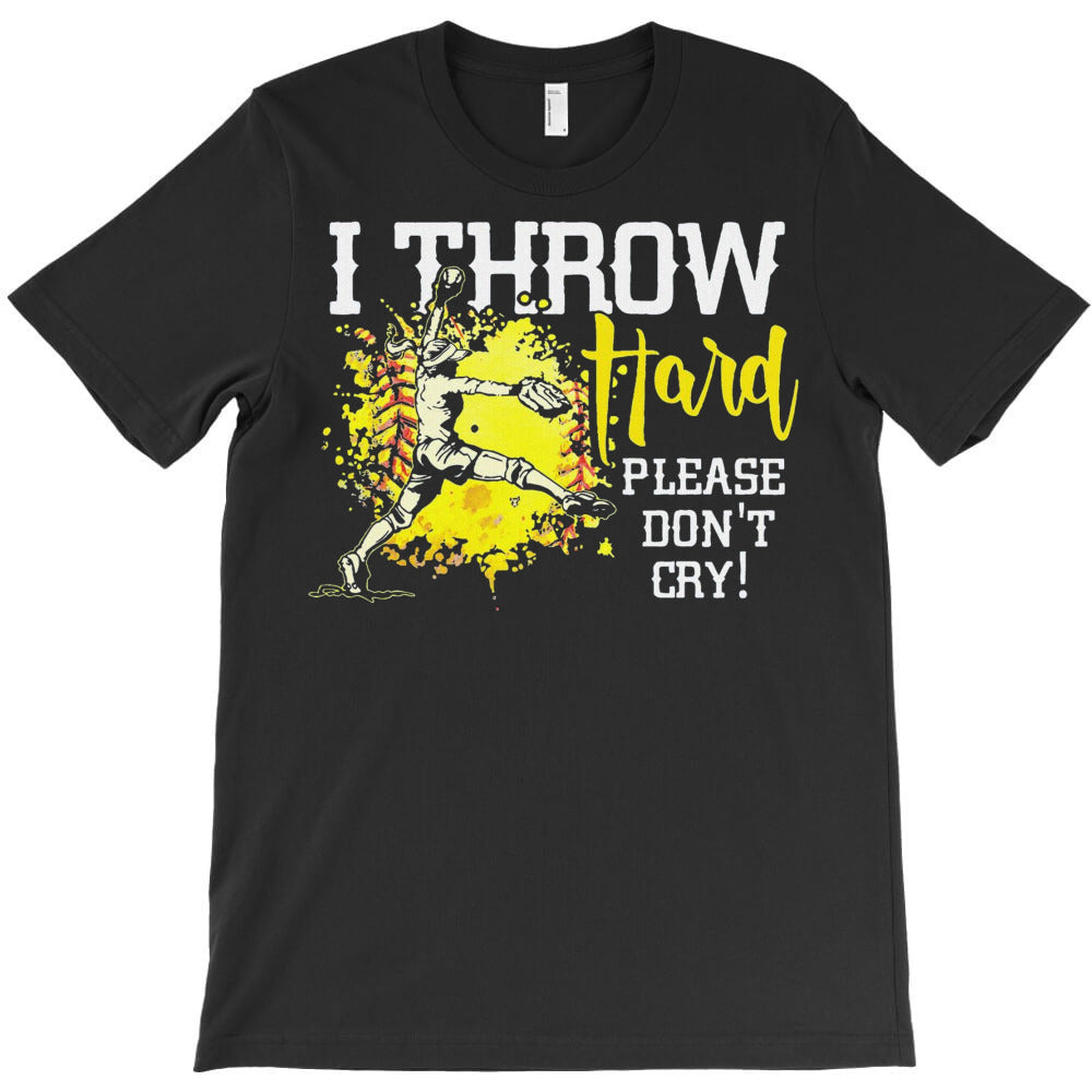 I Throw Hard Please Don't Cry T-Shirt