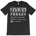 If You See Some Terries Trying To Get Froggy T-Shirt