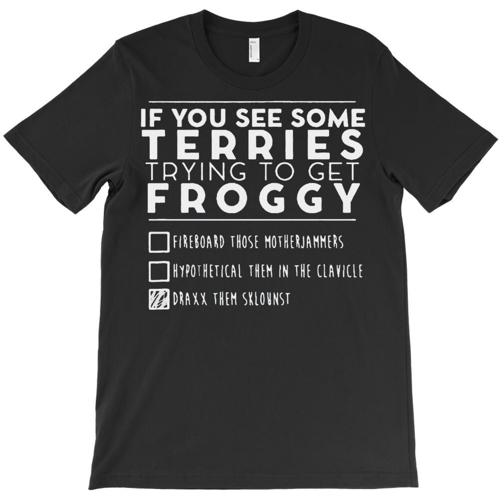 If You See Some Terries Trying To Get Froggy T-Shirt