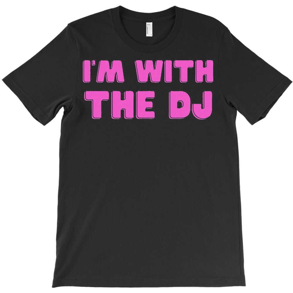 I'm With The Dj T-Shirt
