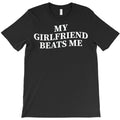 My Gf Girlfriend Beats Me T-Shirt