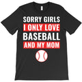 Sorry Girls I Only Love Baseball And My Mom T-Shirt