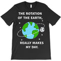 The Rotation Of The Earth Really Makes My Day T-Shirt