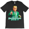Trumps St Patricks Day Let The Shenanigans T-Shirt