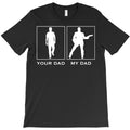 your dad my dad T-Shirt