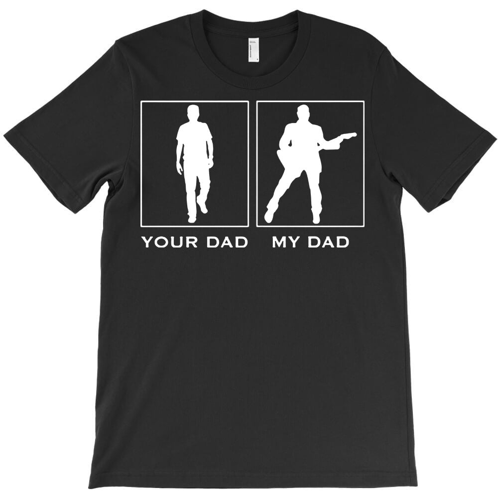 your dad my dad T-Shirt