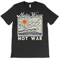 make waves not war T-Shirt