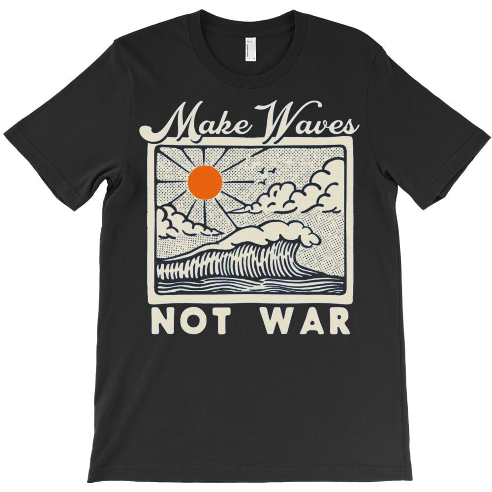 make waves not war T-Shirt