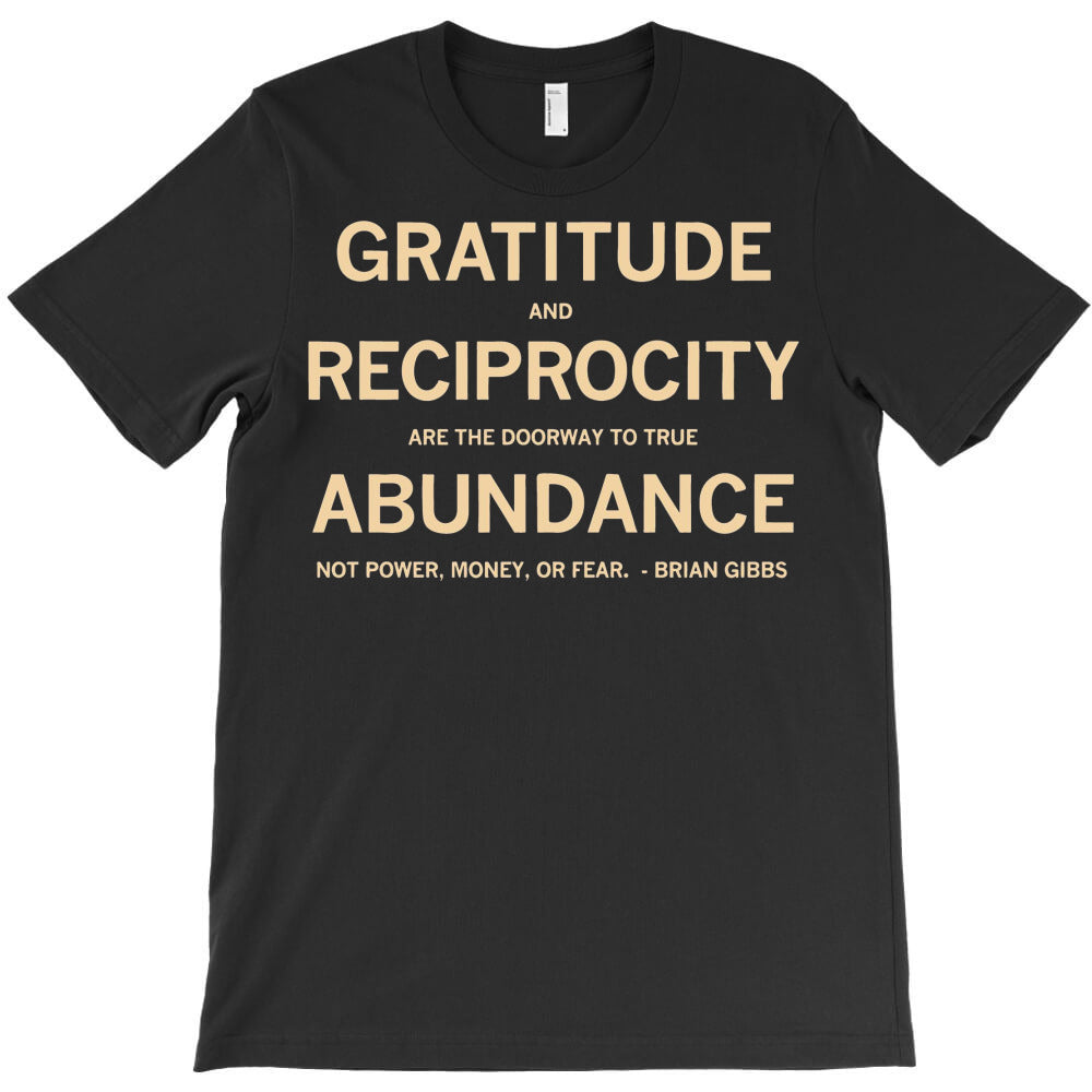 Brian Gibbs Quote On Gratitude - For Reciprocity I T-Shirt