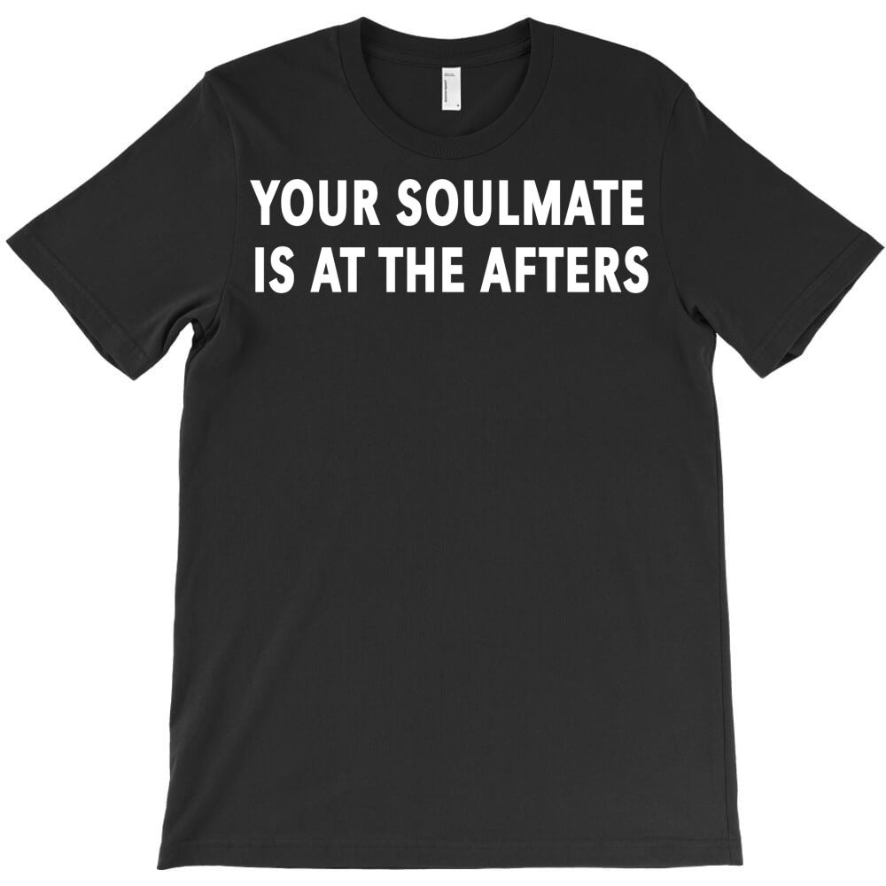 Find Your Soulmate At The Afters T-Shirt