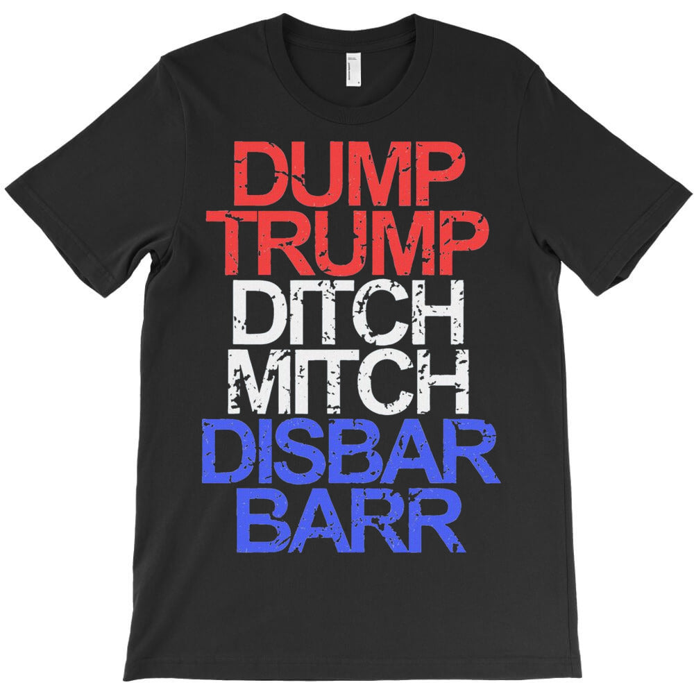 Dump Trump Ditch Mitch Disbar Barr T-Shirt