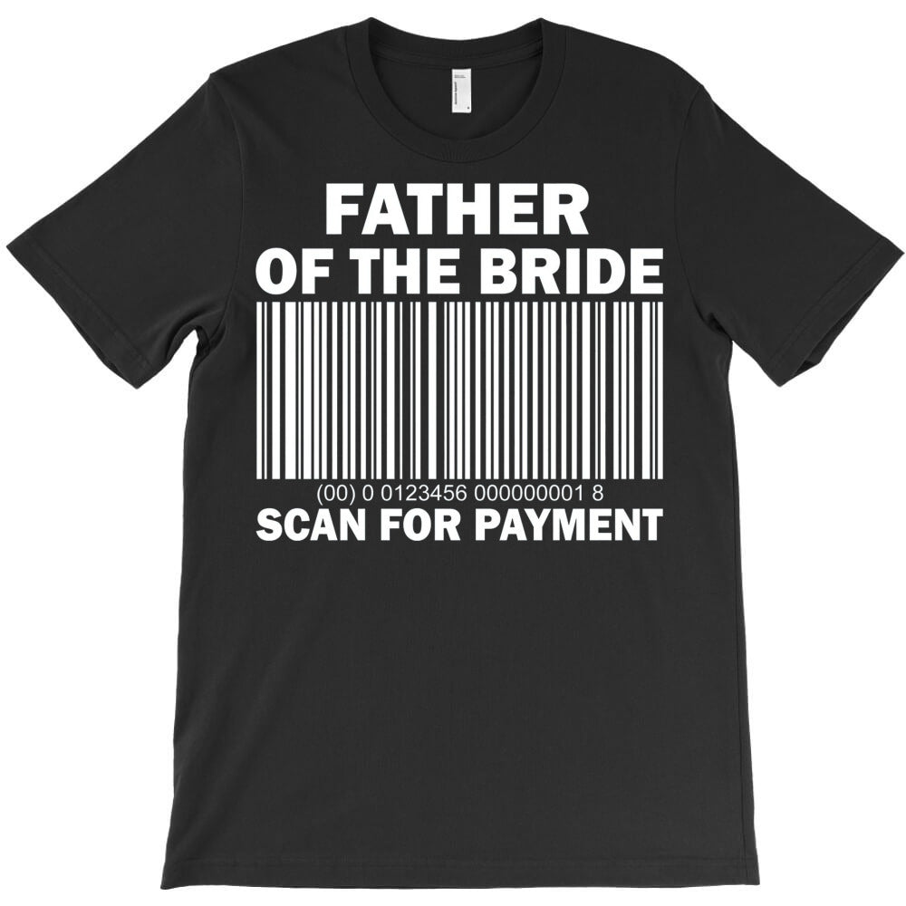 Father Of The Bride Scan For Payment T-Shirt