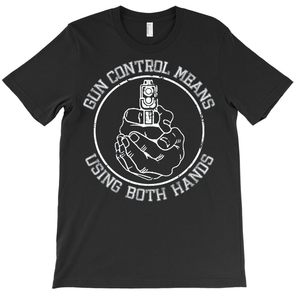 Gun Control Means Using Both Hands T-Shirt