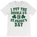 I Put The Double D's In St Paddy's Day T-Shirt