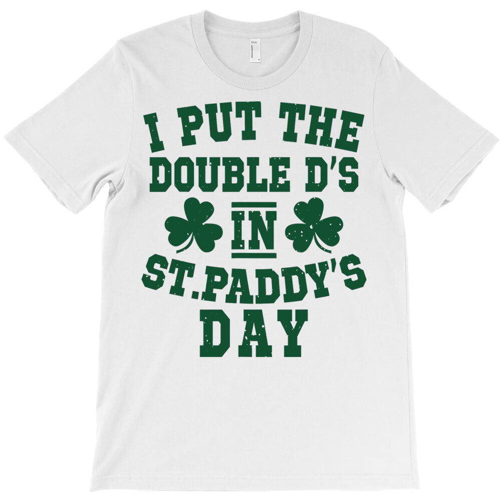 I Put The Double D's In St Paddy's Day T-Shirt